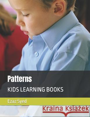 Patterns: Kids Learning Books Ezaz Syed   9798375045696