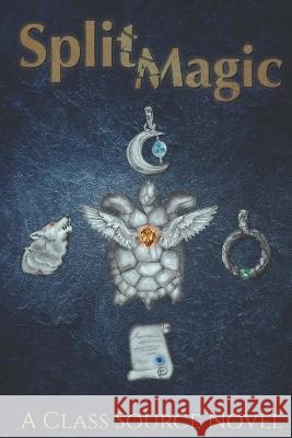 Split Magic: A Class Source Collaborative Novel Taylor Coldiron Lydia Freeman Logan Laxton 9798375046228