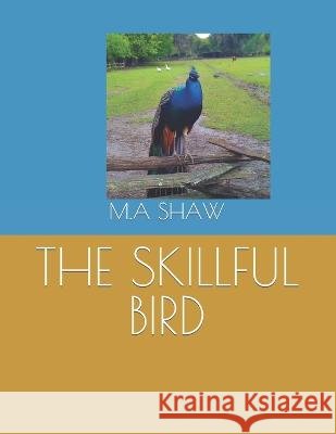 The Skillful Bird M a Shaw   9798375086446 Independently Published