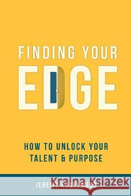 Finding Your EDGE: How to Unlock Your Talent & Purpose Val Valentine Julie Hughes Jeremy Haselwood 9798375089379 Independently Published