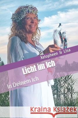 Licht im Ich: In Deinem Ich Lisa Xelopheen & Lisa  9798375091433 Independently Published