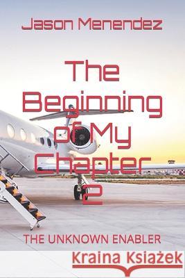 The Beginning of My Chapter 2: The Unknown Enabler Jason Menendez   9798375094298 Independently Published
