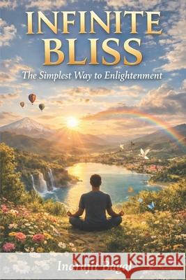 Infinite Bliss: The Simplest Way To Enlightenment Indrajit Anil Bagal   9798375101279 Independently Published