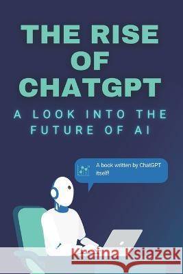 The rise of ChatGPT: A look into the future of AI Tristan Girard Chat Gpt  9798375107837 Independently Published