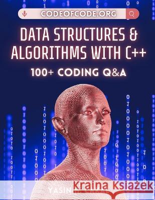 Data Structures and Algorithms with C++: 100+ Coding Q&A Yasin Cakal   9798375111063 Independently Published