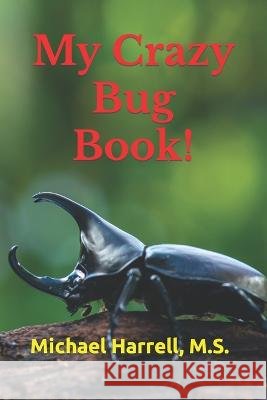 My Crazy Bug Book! M S Michael Harrell   9798375123547