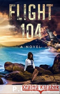 Flight 104 P C Rose   9798375129815 Independently Published