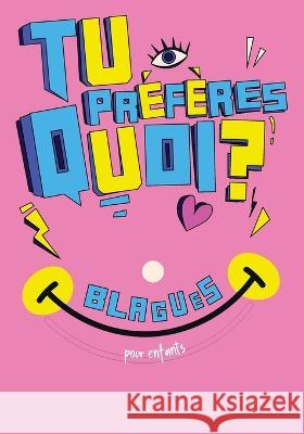 Tu preferes quoi ? - blagues et devinettes pour enfants: Pour tous les plaisantins de 8 ans et plus Laura Millet   9798375155289 Independently Published