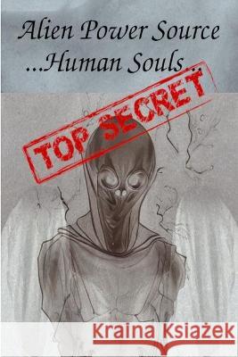 Alien Power Source ... Human Souls... Anthony Street   9798375186658 Independently Published
