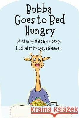 Bubba Goes to Bed Hungry Surya Gunawan Matt Ruiz-Stupi  9798375202488 Independently Published