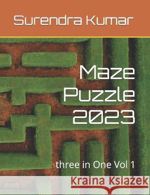 Maze Puzzle 2023: three in One Vol 1 Surendra Kumar   9798375244853 Independently Published