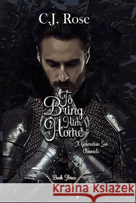 To Bring Him Home: A Generation Son Chronicles Novel Dusty Ellard C J Rose  9798375244938