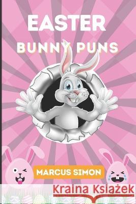 Easter Bunny Puns Marcus Simon   9798375288420 Independently Published