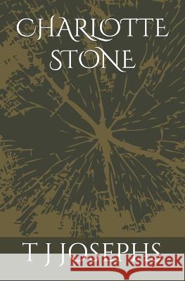 Charlotte Stone T J Josephs   9798375302843 Independently Published