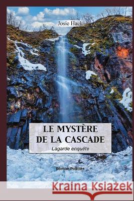 Le Mystere de la Cascade Josie Hack   9798375316383