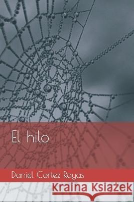 El hilo Daniel Cortez Rayas   9798375318356 Independently Published