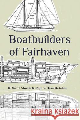 Boatbuilders of Fairhaven David Boucher R Scott Morris  9798375333878 Independently Published