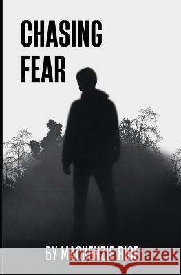 Chasing Fear MacKenzie Rice   9798375339764 Independently Published