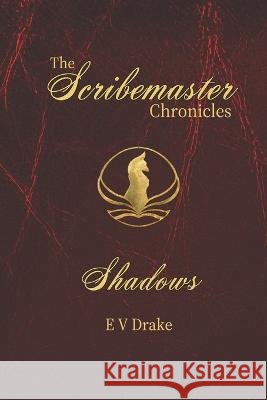 The Scribemaster Chronicles: Shadows E V Drake   9798375361420 Independently Published