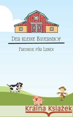 Der kleine Bauernhof: Freunde furs Leben Jan Česko   9798375370002 Independently Published
