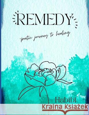 Remedy: ...poetic journey to healing... Sharon Felicia Acheampong Raidne Hali Habibi Al'meara 9798375370736 Independently Published