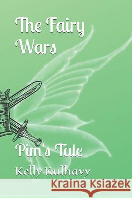 The Fairy Wars: Pim's Tale Kelly Kulhavy   9798375399386 Independently Published