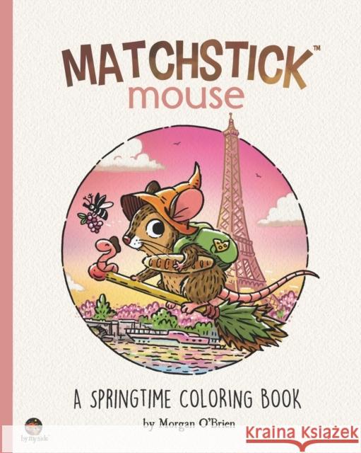 Matchstick Mouse: A Springtime Coloring Book Morgan O'Brien   9798375402215
