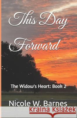This Day Forward: The Widow's Heart: Book 2 Nicole W Barnes   9798375412061 Independently Published
