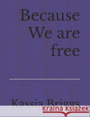 Because We are free Octavia Euresti Kassia Briggs  9798375414133 Independently Published