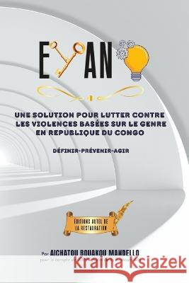 Eyano: Une solution pour lutter contre les violences basees sur le genre Editions Autel de la Restauration Aichatou Bouakou Mandello  9798375416779 Independently Published