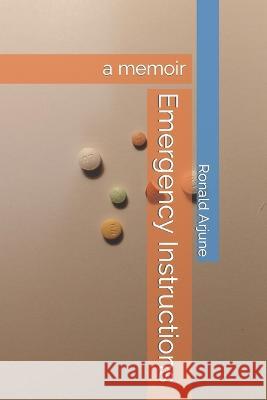 Emergency Instructions: a memoir Ronald A Arjune   9798375423289 Independently Published