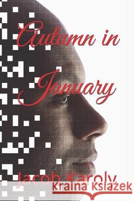 Autumn in January Jacob S Karoly   9798375451367 Independently Published