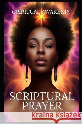 Scriptural Prayer: How to Heal? Cpiritual Awakenin'   9798375477077 Independently Published