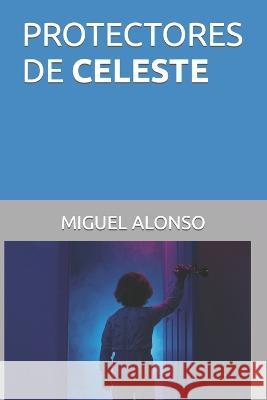 Protectores de Celeste Miguel Alonso   9798375513997