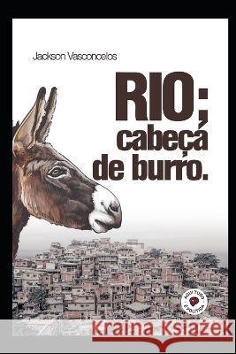Rio; cabeca de burro Jackson Vasconcelos   9798375523736 Independently Published