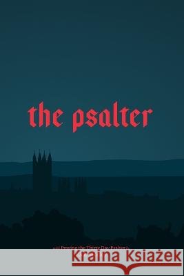 The Psalter: Praying the Thirty Day Psalter Rick Morley   9798375524832