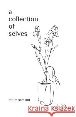 A collection of selves Tatum Samson   9798375530383