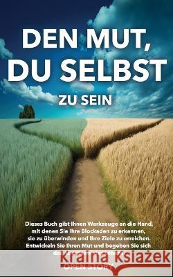 Den Mut, du selbst zu sein Story Open Story   9798375539928 Independently Published