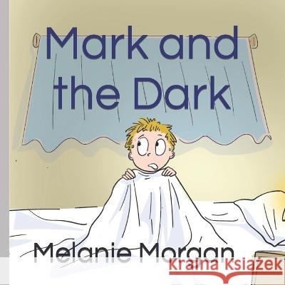 Mark and the Dark Tom Water Melanie Morgan  9798375544106 Independently Published