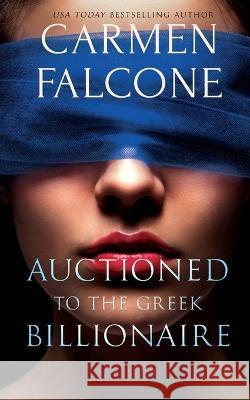 Auctioned to the Greek Billionaire Carmen Falcone 9798375577111 Independently Published