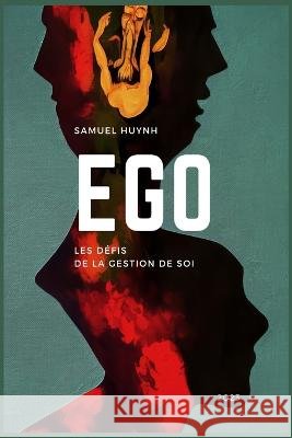 Ego: Les defis de la gestion de soi Samuel Huynh   9798375614502 Independently Published