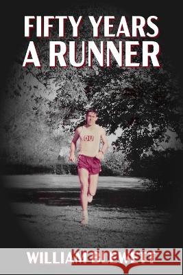 Fifty Years a Runner: My Unlikely Pursuit of a Sub-4 Mile and Life As a Runner Thereafter William Blewett   9798375637136