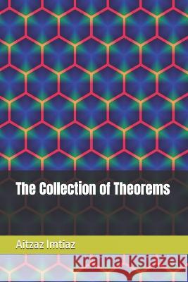 The Collection of Theorems Aitzaz Imtiaz   9798375649306 Independently Published
