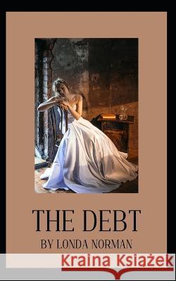 The Debt: A Fantasy Romance Novel Londa Norman   9798375665962 Independently Published