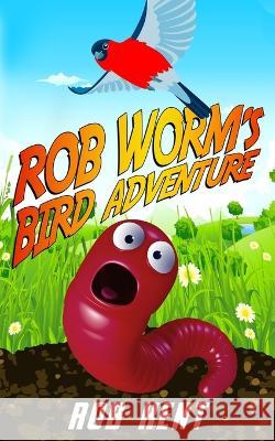 Rob Worm's Bird Adventure Rob Kent   9798375668567 Independently Published
