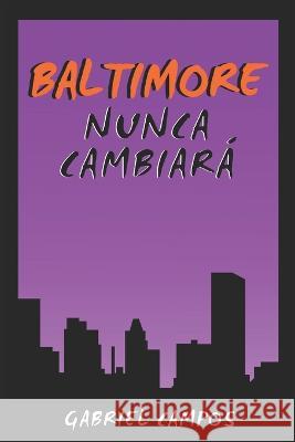 Baltimore Nunca Cambiara Gabriel Campos   9798375686356 Independently Published