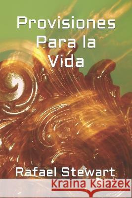 Provisiones para la Vida Rafael Stewart   9798375689005 Independently Published