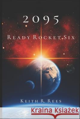 2095 - Ready Rocket Six Keith R Rees   9798375690049