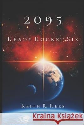 2095 - Ready Rocket Six Keith R Rees   9798375690049