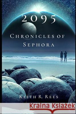 2095 - Chronicles of Sephora Keith R Rees   9798375692975